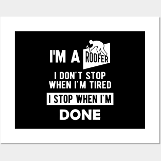 Roofer - I'm a roofer I don't stop when I'm tired I stop when I'm done Posters and Art